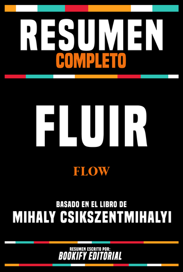 Resumen Completo - Fluir (Flow) - Basado En El Libro De Mihaly Csikszentmihalyi - cover