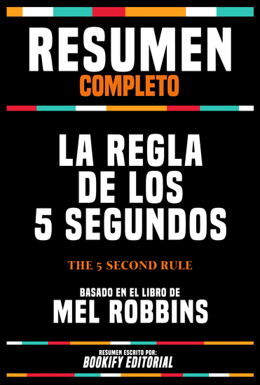 Resumen Completo - La Regla De Los 5 Segundos (The 5 Second Rule) - Basado En El Libro De Mel Robbins - cover