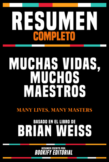 Resumen Completo - Muchas Vidas Muchos Maestros (Many Lives Many Masters) - Basado En El Libro De Brian Weiss - cover