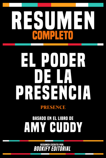 Resumen Completo - El Poder De La Presencia (Presence) - Basado En El Libro De Amy Cuddy - cover
