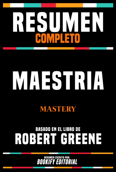 Resumen Completo - Maestria (Mastery) - Basado En El Libro De Robert Greene - cover