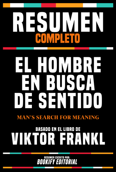 Resumen Completo - El Hombre En Busca De Sentido (Man's Search For Meaning) - Basado En El Libro De Viktor Frankl - cover