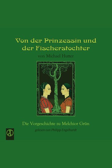 Von der Prinzessin un der Fischerstochter - Die Vorgeschichte zu Melchior Grün - cover