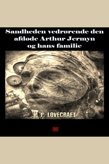 Sandheden vedrørende den afdøde Arthur Jermyn og hans familie - H P Lovecrafts kronologiske værker nr 16 - cover