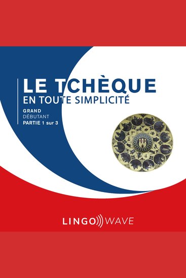 Le tchèque en toute simplicité - Grand Débutant - Partie 1 sur 3 - cover