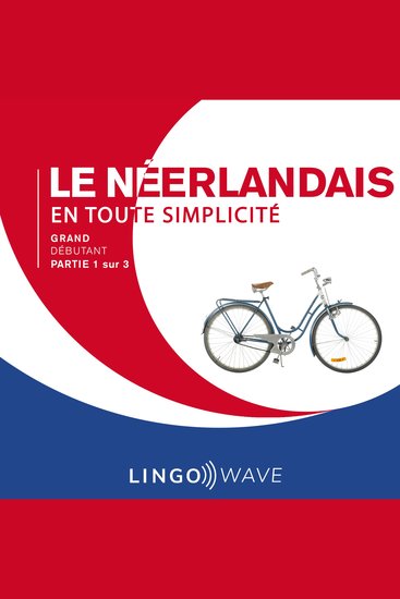 Le néerlandais en toute simplicité - Grand Débutant - Partie 1 sur 3 - cover