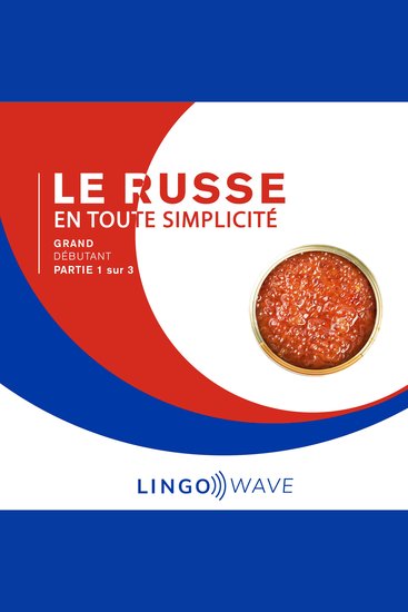 Le russe en toute simplicité - Grand Débutant - Partie 1 sur 3 - cover