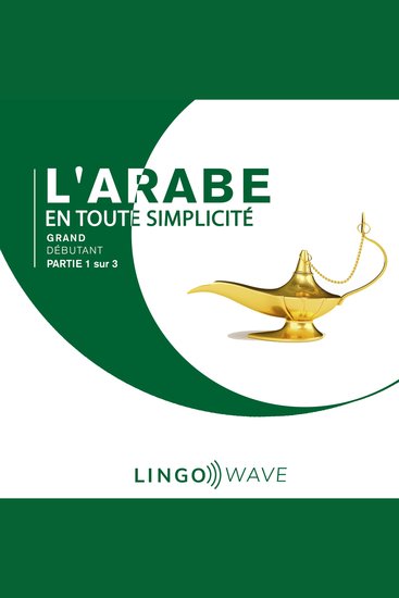 L'arabe en toute simplicité - Grand Débutant - Partie 1 sur 3 - cover