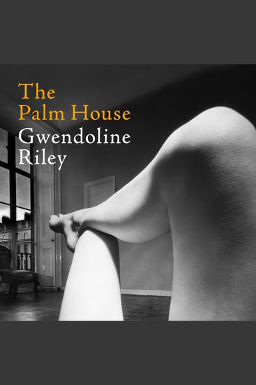 The Palm House - From the Women's Prize-shortlisted author of First Love and My Phantoms - cover