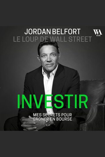 Jordan Belfort le loup de Wall Street : Investir - Mes secrets pour gagner en bourse - cover