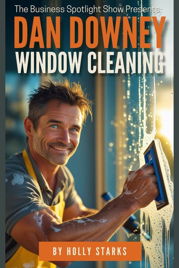 Business Spotlight Show Presents The: Dan Downey Window Cleaning - cover