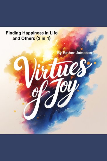Virtues of Joy - Finding Happiness in Life and Others (3 in 1) - cover