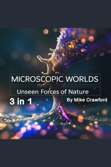Microscopic Worlds - Unseen Forces of Nature (3 in 1) - cover