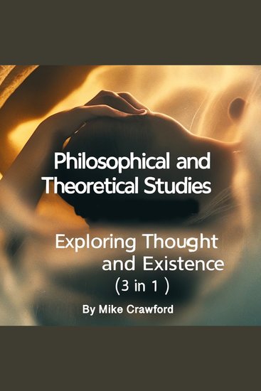 Philosophical and Theoretical Studies - Exploring Thought and Existence (3 in 1) - cover