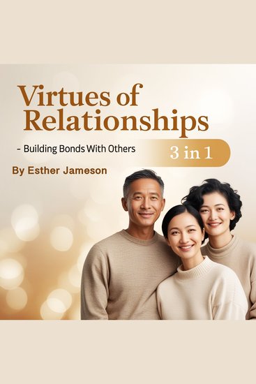 Virtues of Relationships - Building Bonds with Others (3 in 1) - cover