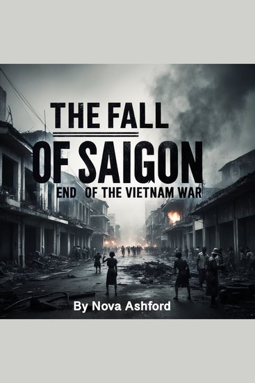 The Fall of Saigon - End of the Vietnam War - cover