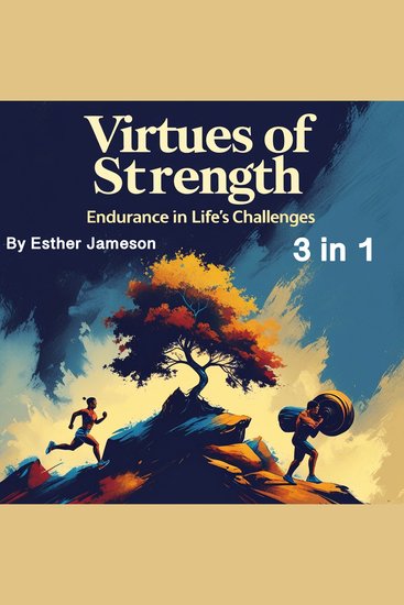 Virtues of Strength - Endurance in Life’s Challenges (3 in 1) - cover