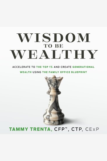 Wisdom to be Wealthy - Accelerate to the Top 1% and Create Generational Wealth Using the Family Office Blueprint - cover