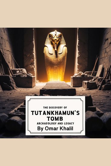 The Discovery of Tutankhamun's Tomb - Archaeology and Legacy - cover