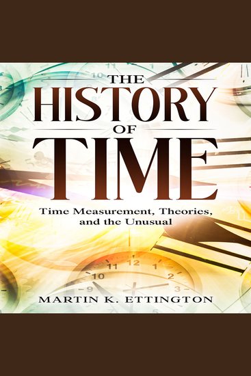 A Fascinating Journey Through Time - Time Measurement Theories and the Unusual - cover