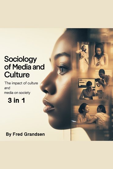 Sociology of Media and Culture - The Impact of Culture and Media on Society (3 in 1) - cover