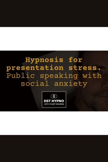 Hypnosis for presentation stress - public speaking with social anxiety - A guided meditation - DST Hypno with Stu Newman - cover