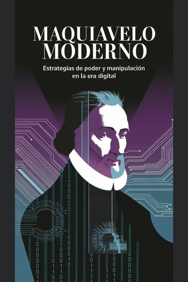 Maquiavelo Moderno - Estrategias de Poder y Manipulación en la Era Digital - cover