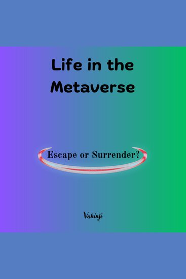 Life in the Metaverse - Escape or Surrender? - cover