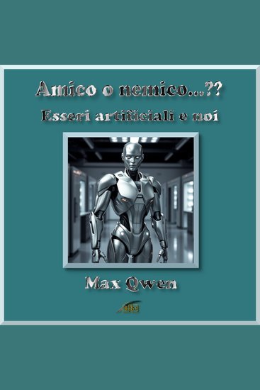 Amico o nemico…?? - Esseri artificiali e noi - cover