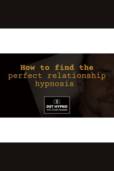 How to find the perfect relationship hypnosis - A guided meditation - DST Hypno with Stu Newman - cover