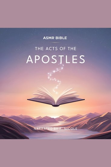 Acts of the Apostles The - ASMR - The Sacred Scripture in a Soothing Voice – For Sleep and Meditation - cover