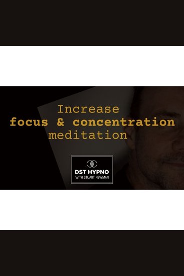 Increase focus and concentration meditation - A guided meditation - DST Hypno with Stu Newman - cover