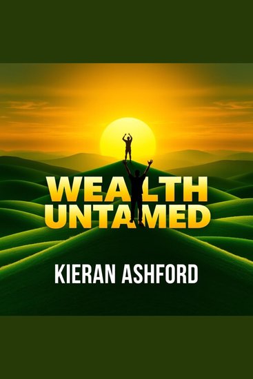 Wealth Untamed: Secrets for Lasting Success - "Revitalize your financial future with 'Wealth Untamed’ audio lessons crafted for lasting achievement!" - cover