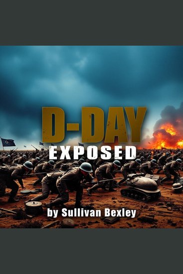 D-Day Exposed: Secrets of the Most Pivotal WWII Battle - "Master the story of D-Day! Engage with immersive audio lessons that unveil WWII's most crucial moments" - cover