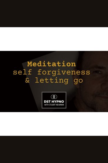 Meditation self forgiveness and letting go - A guided meditation - DST Hypno with Stu Newman - cover