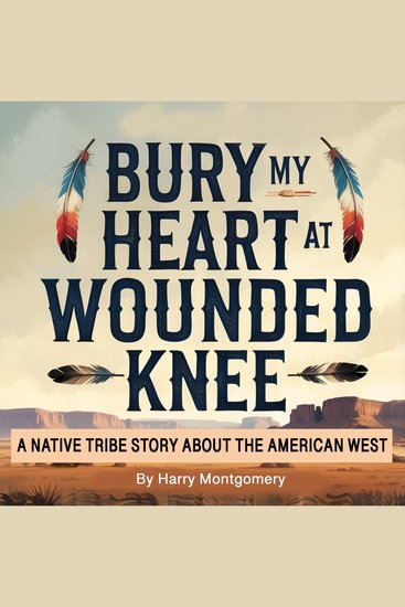 Bury my Heart at Wounded Knee - A Native Tribe Story about the American West - cover