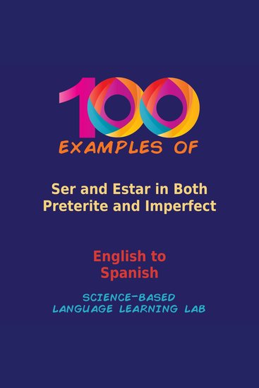 100 Examples Ser and Estar in Both Preterite and Imperfect - English to Spanish - cover