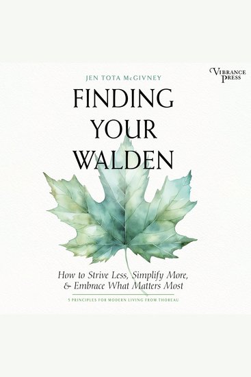 Finding Your Walden - How to Strive Less Simplify More and Embrace What Matters Most - cover