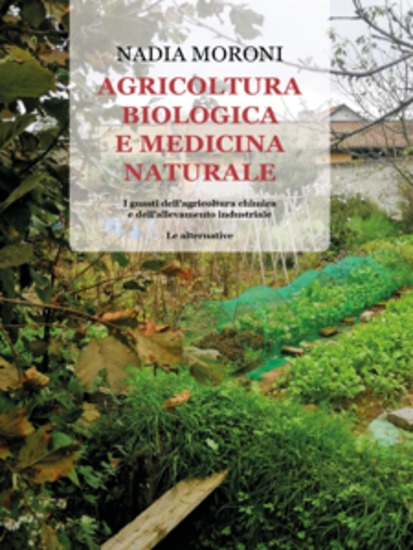 Agricoltura biologica e medicina naturale I guasti dell'agricoltura chimica e dell'allevamento industriale - Le alternative - cover
