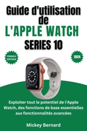 Guide d'utilisation de l'Apple Watch Series 10 - Exploiter tout le potentiel de l'Apple Watch des fonctions de base essentielles aux fonctionnalités avancées - cover