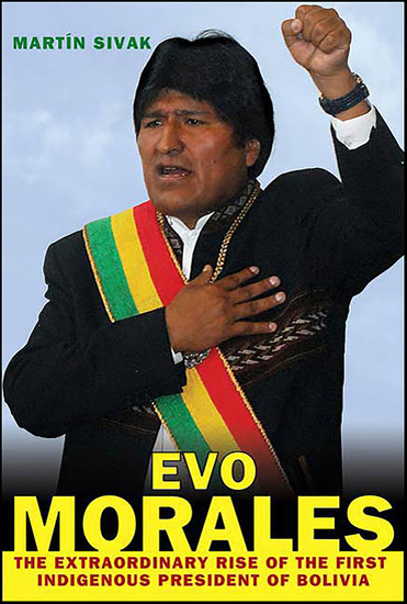 Evo Morales - The Extraordinary Rise of the First Indigenous President of Bolivia - cover