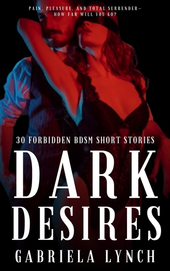 Dark Desires - 30 Forbidden BDSM Short Stories - cover