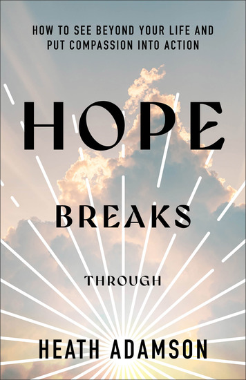 Hope Breaks Through - How to See Beyond Your Life and Put Compassion into Action - cover