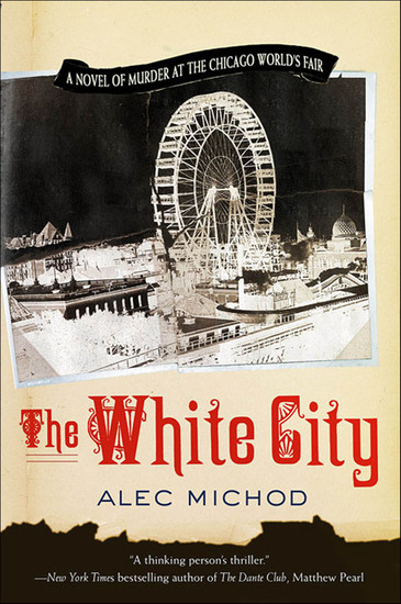 The White City - A Novel of Murder at the Chicago World's Fair - cover