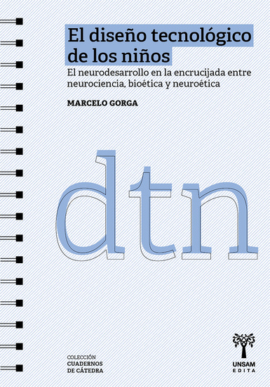 El diseño tecnológico de los niños - El neurodesarrollo en la encrucijada entre neurociencia bioética y neuroética - cover