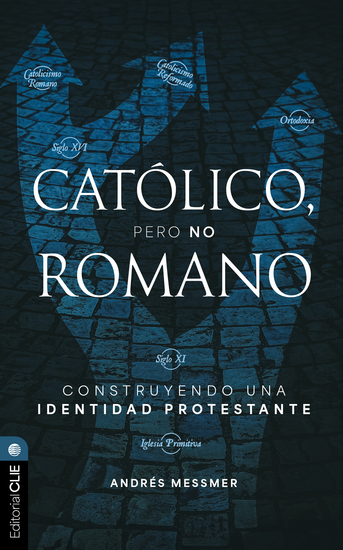 Católico pero no romano: Construyendo una identidad protestante - cover