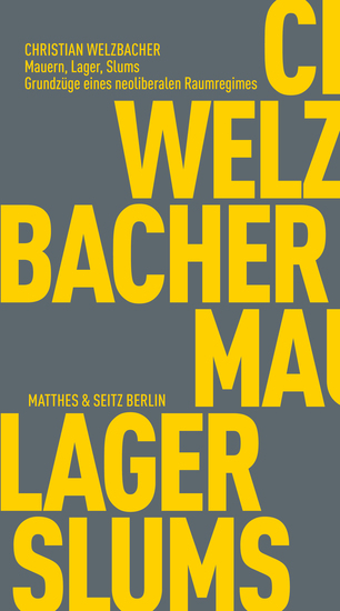 Mauern Lager Slums - Grundzüge eines neoliberalen Raumregimes - cover