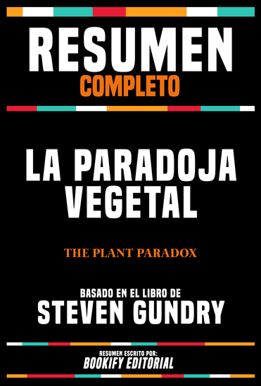 Resumen Completo - La Paradoja Vegetal (The Plant Paradox) - Basado En El Libro De Steven Gundry - cover