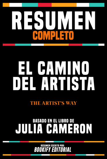Resumen Completo - El Camino Del Artista (The Artist's Way) - Basado En El Libro De Julia Cameron - cover