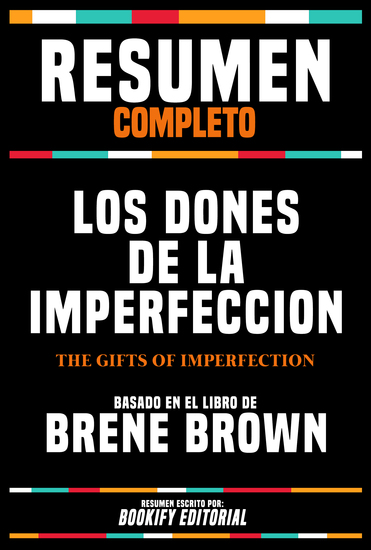 Resumen Completo - Los Dones De La Imperfeccion (The Gifts Of Imperfection) - Basado En El Libro De Brene Brown - cover